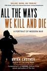 All the Ways We Kill and Die A Portrait of Modern War