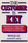 The Customer Is Key Gaining an Unbeatable Advantage Through Customer Satisfaction