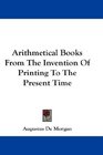 Arithmetical Books From The Invention Of Printing To The Present Time