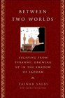 Between Two Worlds Escape from Tyranny Growing up in the Shadow of Saddam