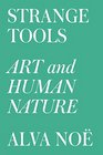 Strange Tools Art and Human Nature