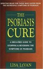The Psoriasis Cure A DrugFree Guide to Stopping  Reversing the Symptoms of Psoriasis
