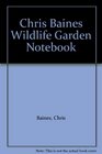 Chris Baines Wildlife Garden Notebook