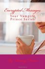 Encrypted Messages Your Vampire Prince Series