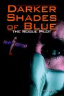 Darker Shades of Blue The Rogue Pilot