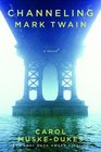Channeling Mark Twain A Novel