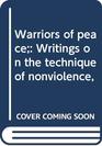 Warriors of peace Writings on the technique of nonviolence