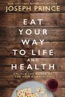 Eat Your Way to Life and Health Unlock the Power of the Holy Communion