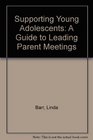 Supporting Young Adolescents A Guide to Leading Parent Meetings
