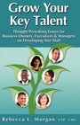 Grow Your Key Talent ThoughtProvoking Essays for Business Owners Executives and Managers on Developing Star Staff