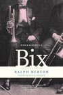 Remembering Bix A Memoir Of The Jazz Age