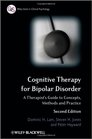 Cognitive Therapy for Bipolar Disorder A Therapist's Guide to Concepts Methods and Practice