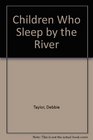 The Children Who Sleep by the River