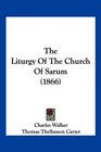 The Liturgy Of The Church Of Sarum