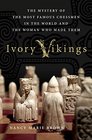 Ivory Vikings The King the Walrus the Artist and the Empire That Created the World's Most Famous Chessmen