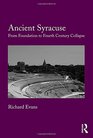Ancient Syracuse From Foundation to Fourth Century Collapse