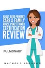AdultGero Primary Care and Family Nurse Practitioner Certification Review Pulmonary