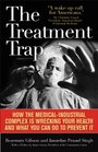 The Treatment Trap How the Overuse of Medical Care is Wrecking Your Health and What You Can Do to Prevent It