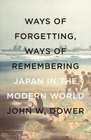 Ways of Forgetting Ways of Remembering Japan in the Modern World