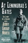 AT LENINGRAD'S GATES: The Combat Memoirs of a Soldier with Army Group North