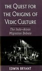 The Quest for the Origins of Vedic Culture The IndoAryan Migration Debate
