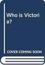 Who is Victoria
