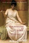 Courtesans at Table Gender and Greek Literary Culture in Athenaeus