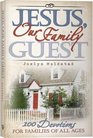 Jesus Our Family Guest 100 Devotions for Families of All Ages by Joslyn Wiechmann Moldstad  100 Devotions for Families of All Ages