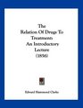 The Relation Of Drugs To Treatment An Introductory Lecture