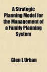 A Strategic Planning Model for the Management of a Family Planning System