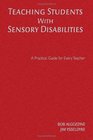 Teaching Students With Sensory Disabilities A Practical Guide for Every Teacher