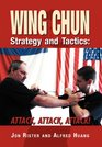 Wing Chun Strategy and Tactics ATTACK ATTACK ATTACK