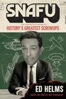 SNAFU: The Definitive Guide to History?s Greatest Screwups