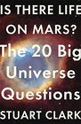 Is There Life On Mars The 20 Big Universe Questions