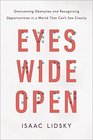 Eyes Wide Open: Overcoming Obstacles and Recognizing Opportunities in a World That Can\'t See Clearly