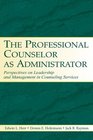 The Professional Counselor As Administrator Perspectives On Leadership And Management Of Counseling Services Across Settings