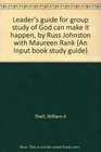 Leader's guide for group study of God can make it happen by Russ Johnston with Maureen Rank