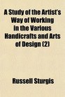 A Study of the Artist's Way of Working in the Various Handicrafts and Arts of Design