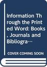 Information Through the Printed Word The Dissemination of Scholarly Scientific and Intellectual Knowledge Books Journals and Bibliographic Services v 4