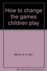 How to change the games children play