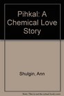 Pihkal A Chemical Love Story