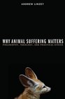 Why Animal Suffering Matters Philosophy Theology and Practical Ethics