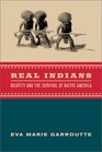 Real Indians Identity and the Survival of Native America
