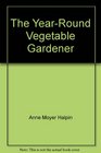 Year Round Vegetable Gardener Complete Gde Growng Vegetables Any Time of Year
