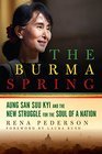 The Burma Spring Aung San Suu Kyi and the New Struggle for the Soul of a Nation