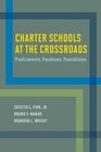 Charter Schools at the Crossroads Predicaments Paradoxes Possibilities