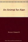 An Animal for Alan