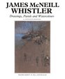James McNeill Whistler  Drawings Pastels and Watercolours A Catalogue Raisonne