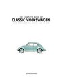 The Complete Book of Classic Volkswagens Beetles Microbuses Things Karmann Ghias and More