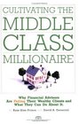 Cultivating the Middleclass Millionaire Why Financial Advisors Are Failing Their Wealthy Clients And What They Can Do About It